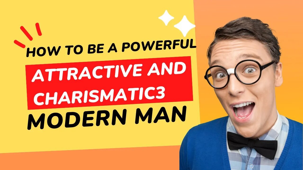 How to Be a Powerful, Attractive and Charismatic Modern Man