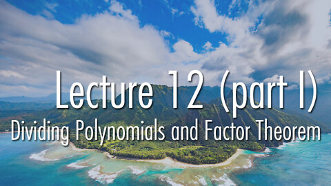 Lecture 12 (part I): Dividing Polynomials and Factor Theorem