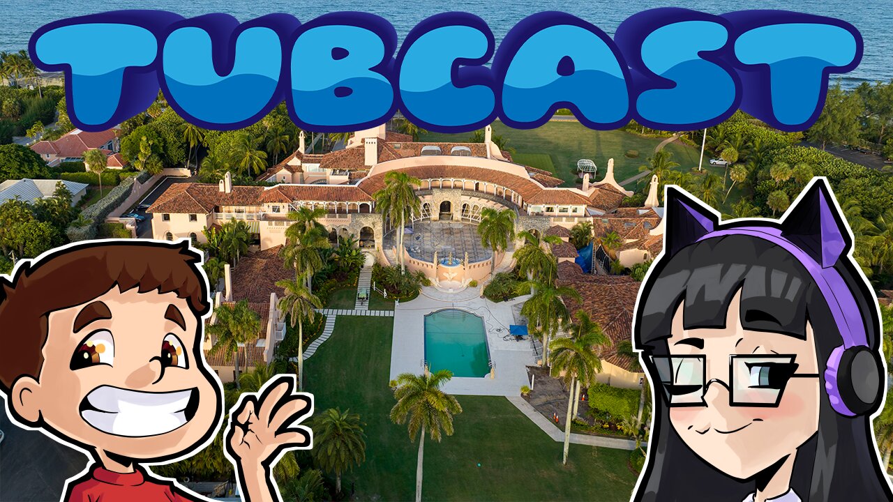 🔴🛁 Mar-A-Lago Gets Raided! (TubCast 23)