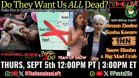 Do They Want Us ALL Dead? w PASTA & MATT, Polio Vax in Gaza w INN's SNOW HIMBO & BIG MAD CRAB, West Bank "Wipeout" w RENZO ZINDEE, Turkey to join BRICS w SASHA KNEZEV | THL & Pasta2Go Ep 59 FULL