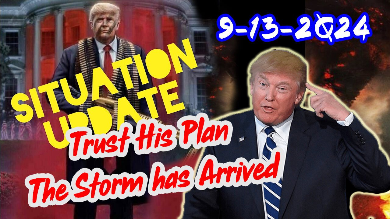 Situation Update - Trust Trump's Plan - The Storm Has Arrived - 9/14/24..