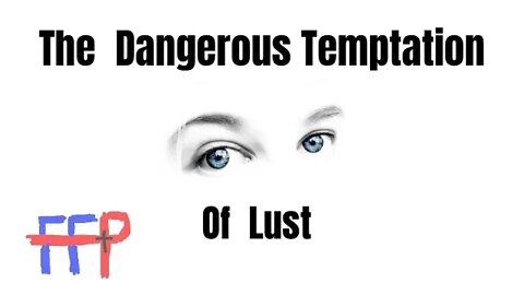 The Dangerous Temptation of Lust