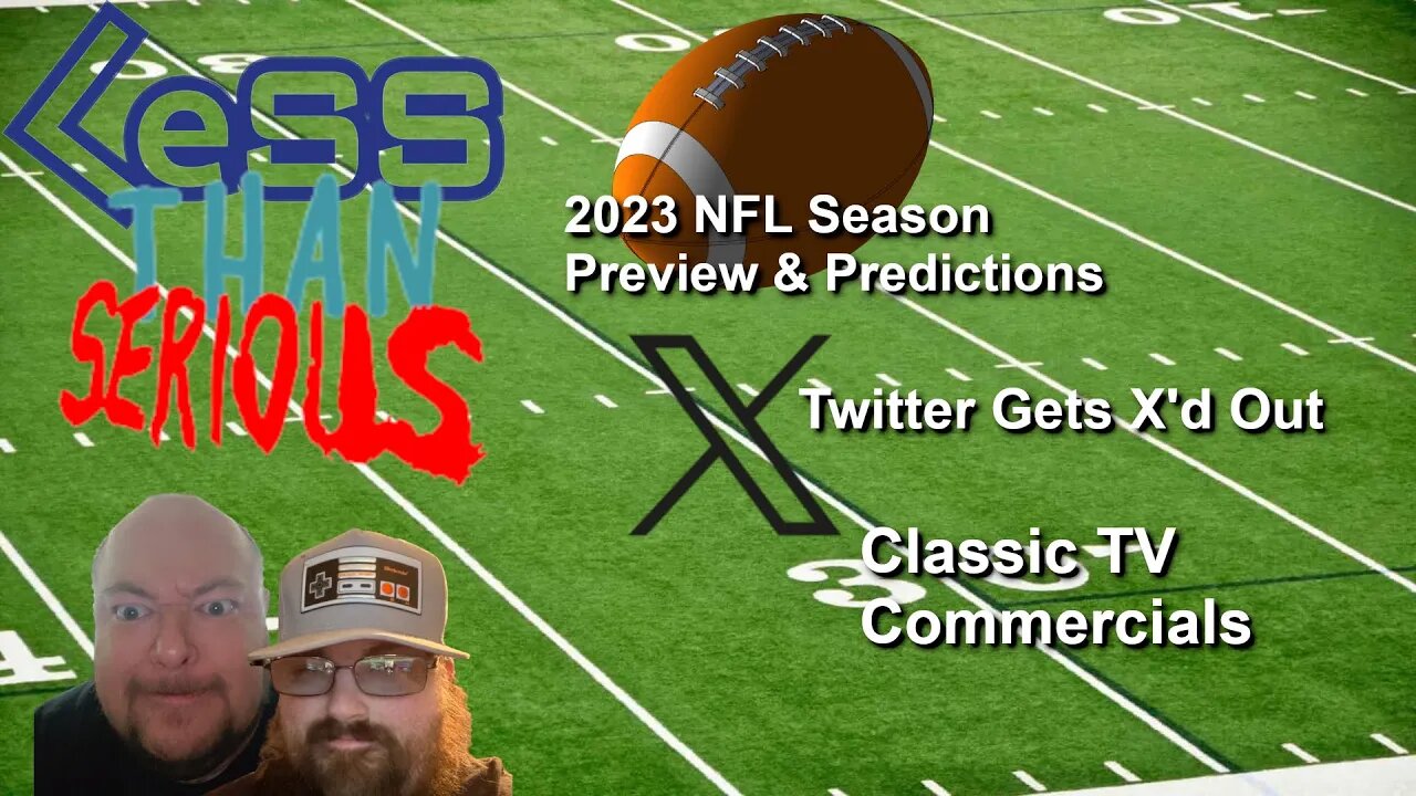 LTS 72 Twitter Rebranded as "X" 2023 NFL Season Predictions, Classic Commercials, Hang Out Part 2