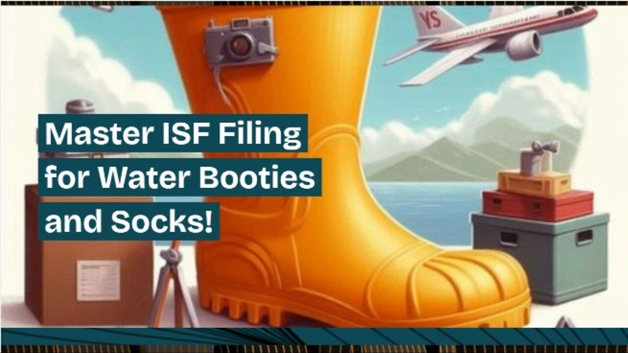 Mastering Importer Security Filing : A Guide for Water Booties and Socks