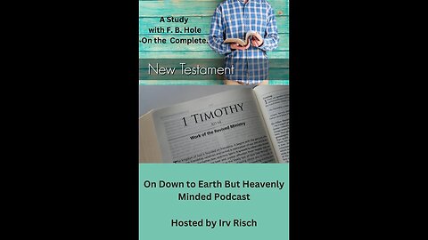 Study in the NT, 1st Timothy 1, on Down to Earth But Heavenly Minded Podcast