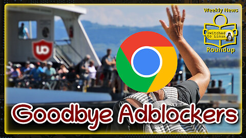 Goodbye Adblockers | Weekly News Roundup