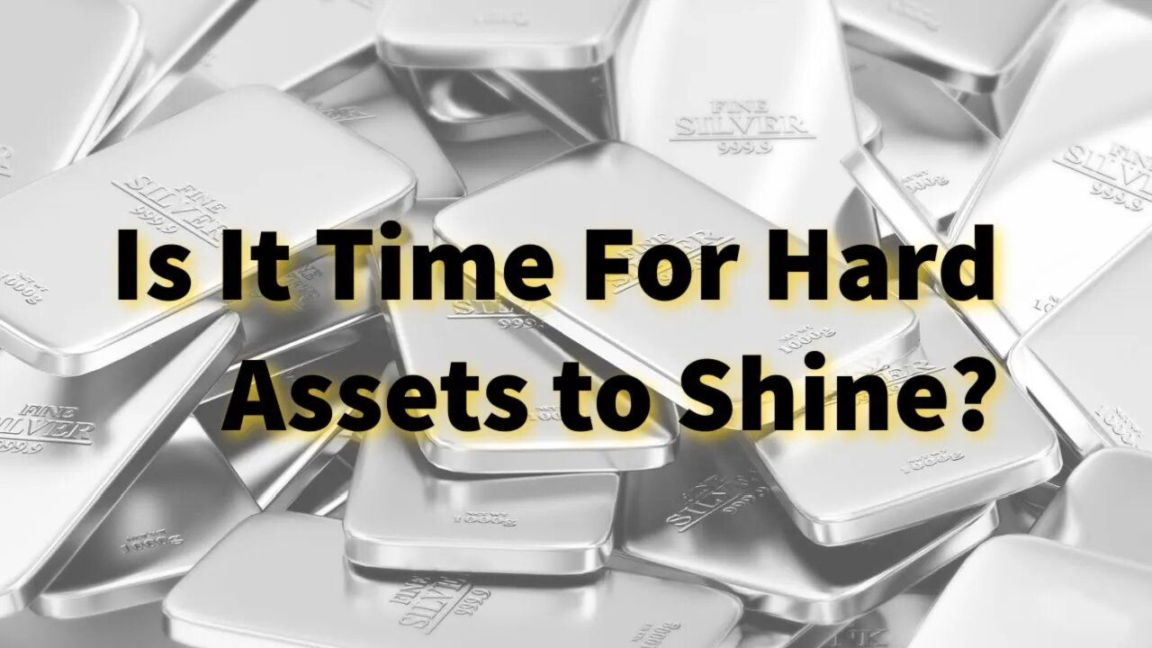 Is It Time For Hard Assets To Shine?