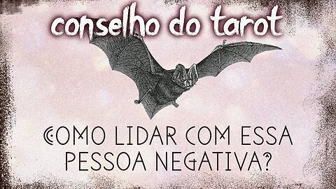 💥 COMO LIDAR COM ESSA PESSOA NEGATIVA? | CONSELHO DO TAROT 🤗