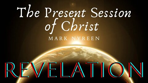 The Present Session of Christ | Mark Nyreen