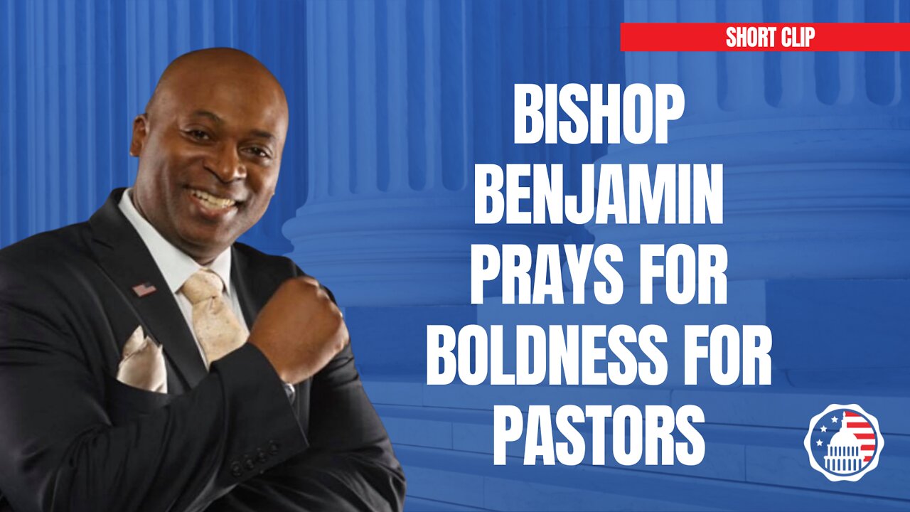 Bishop Benjamin Prays for Boldness for Pastors