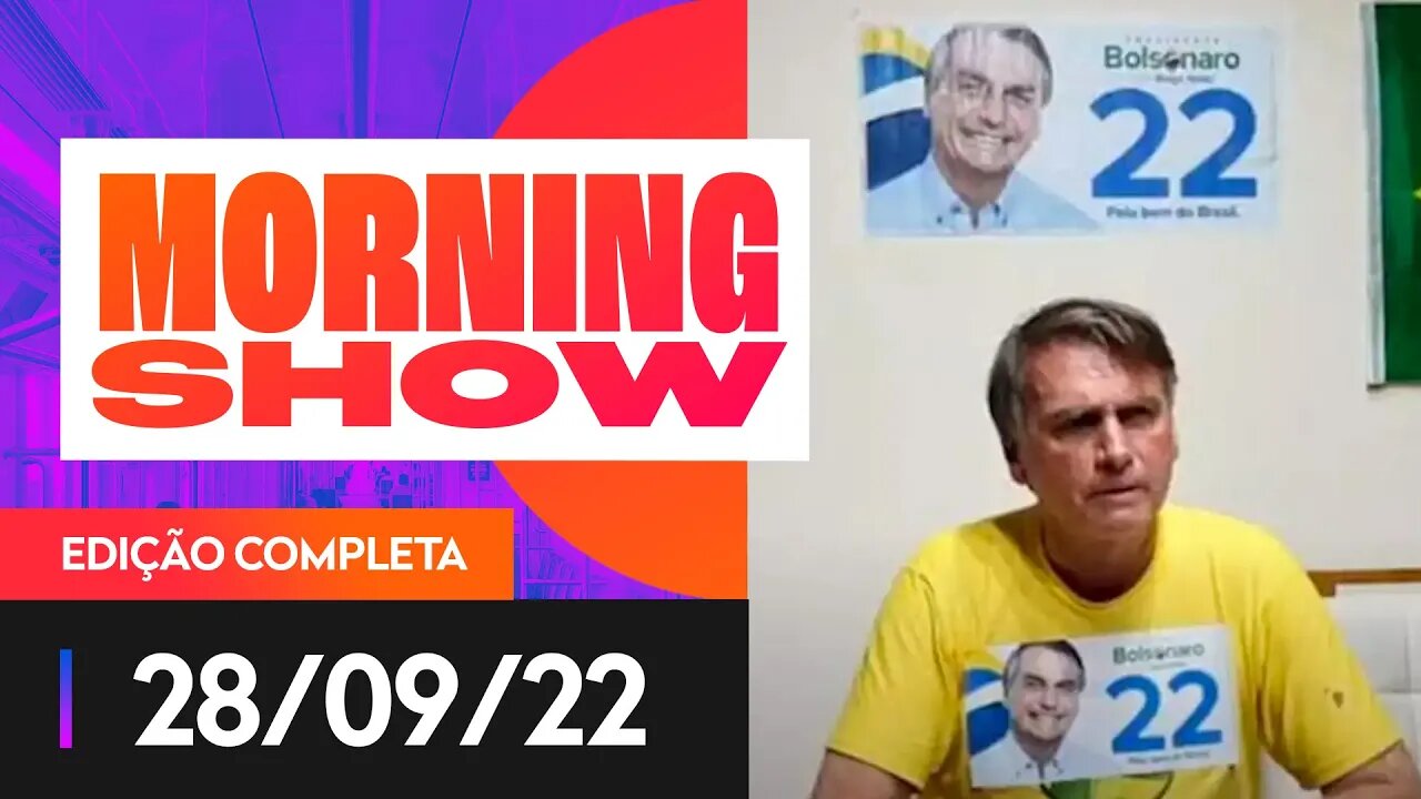 BOLSONARO CRITICA MORAES: "ESQUEÇA MINHA ESPOSA"- MORNING SHOW - 28/09/22