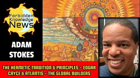 The Hermetic Tradition & Principles - Edgar Cayce & Atlantis - The Global Builders | Adam Stokes