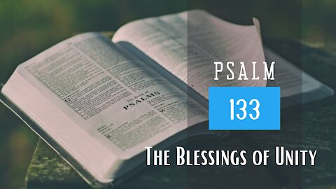 Psalm 133; The blessing of unity