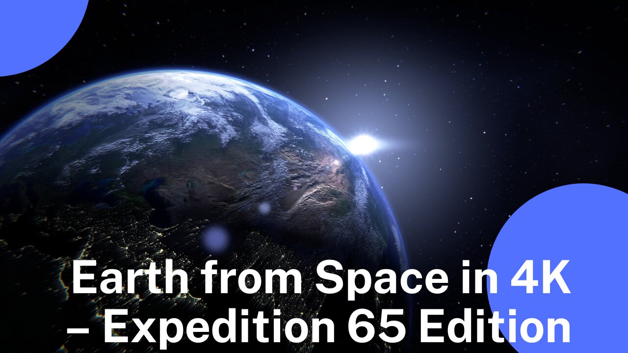 Earth from Space in 4K – Expedition 65 Edition