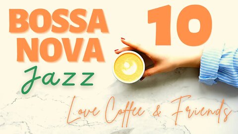Bossa Nova Coffee Time Vol.10 - Love Coffee & Friends