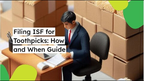 Demystifying ISF: Filing for Toothpick Imports made Easy!