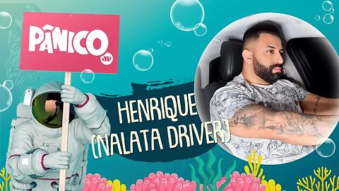 HENRIQUE (NALATA DRIVER) - PÂNICO - 06/08/21