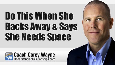 Do This When She Backs Away & Says She Needs Space