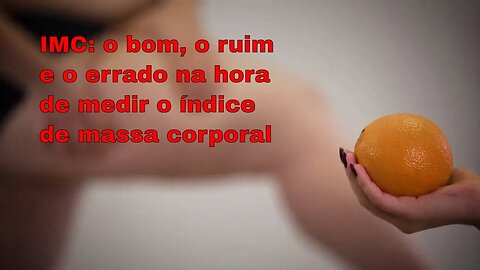 IMC o bom, o ruim e o errado na hora de medir o índice de massa corporal