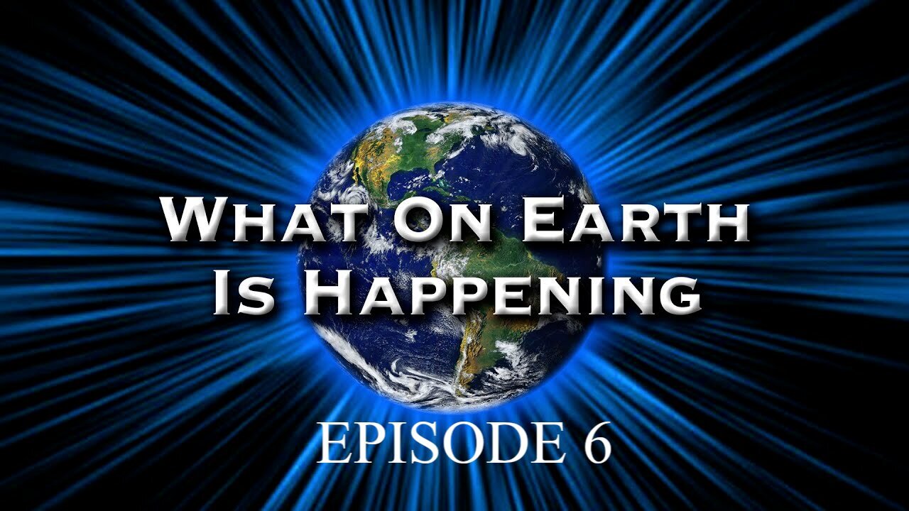 What on Earth is happening Episode 6