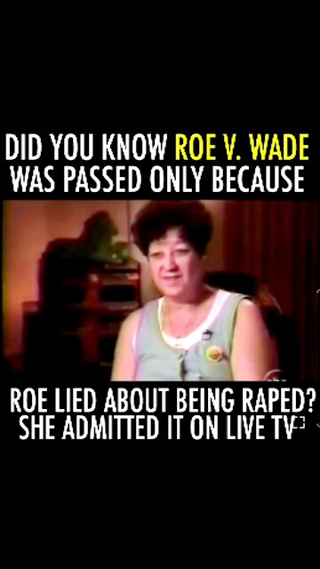 DID YOU KNOW ROE V. WADE PASSED ONLY BECAUSE ROE LIED ABOUT BEING RAPED? SHE ADMITTED IT