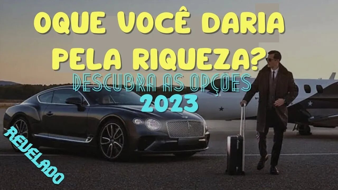 👉😀❤️ Oque você daria pela RIQUEZA? Conheça as opções.