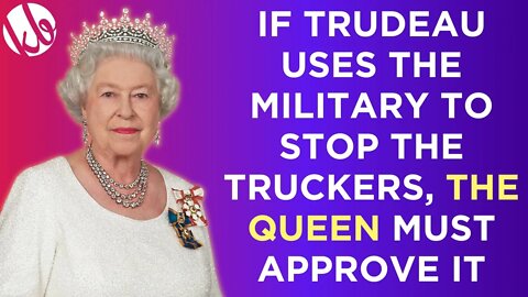 If Trudeau uses the military to stop the truckers, THE QUEEN must approve it. End of the monarchy?