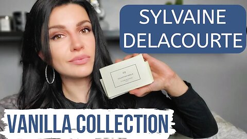 THE BEST VANILLA FRAGRANCES? - SYLVAINE DELACOURTE VANILLA COLLECTION REVIEW #fragrancereview