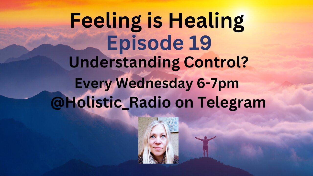 Understanding Control Ep 19 Feeling is Healing Holistic Radio Telegram Wed 6-7pm[Jenny Luscombe EFT]