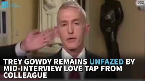 Gowdy Remains Unfazed By Mid-Interview Love Tap From Colleague