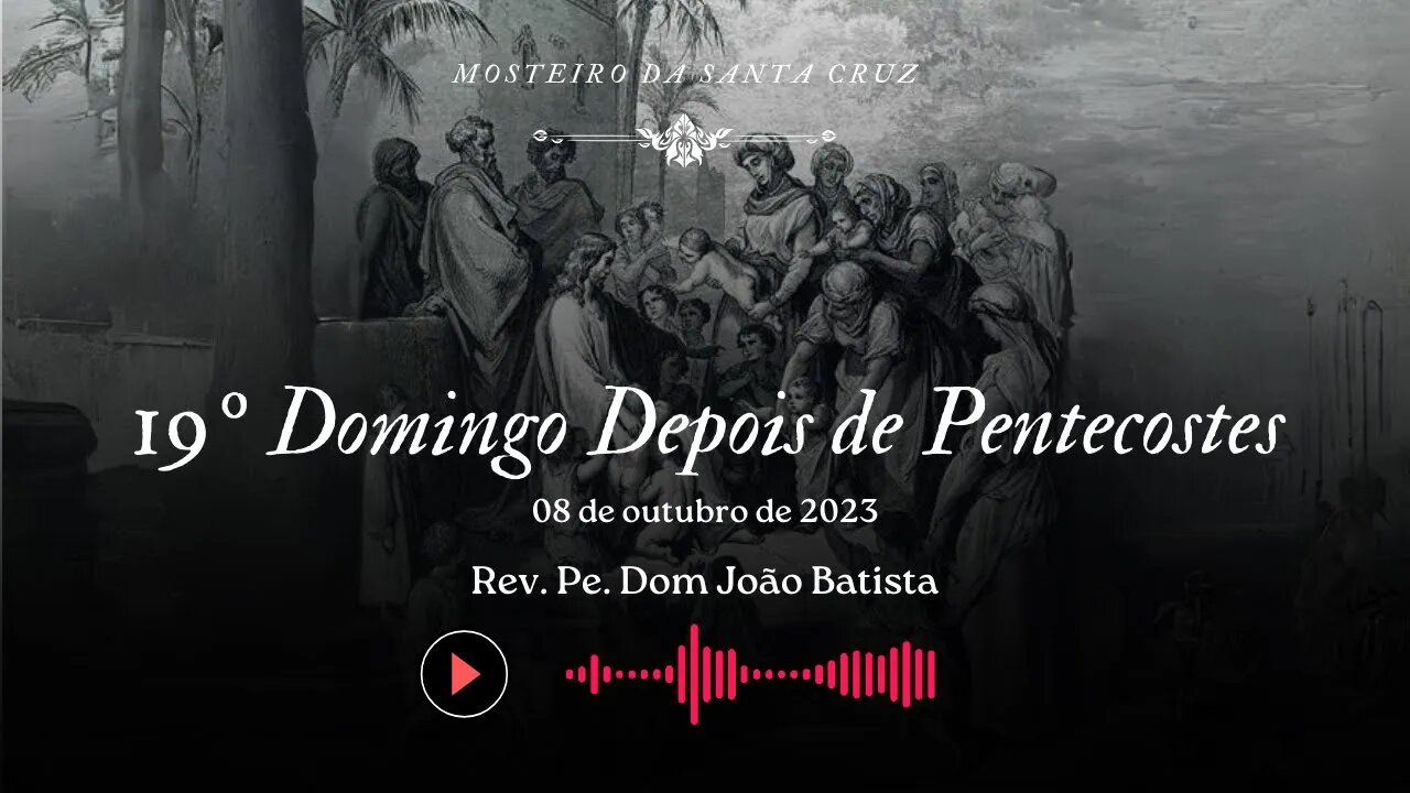 Sermão do XIX Domingo Depois de Pentecostes, pelo Rev. Pe. Dom João Batista, O.S.B.