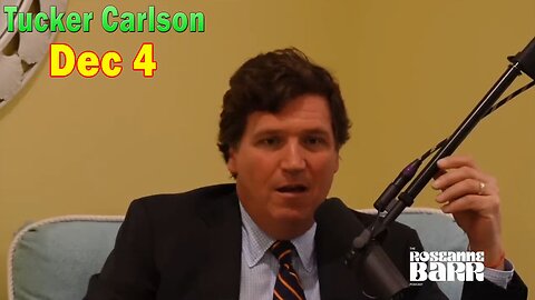 Tucker Carlson Huge Intel 12/4/23: "The Roseanne Barr Podcast"