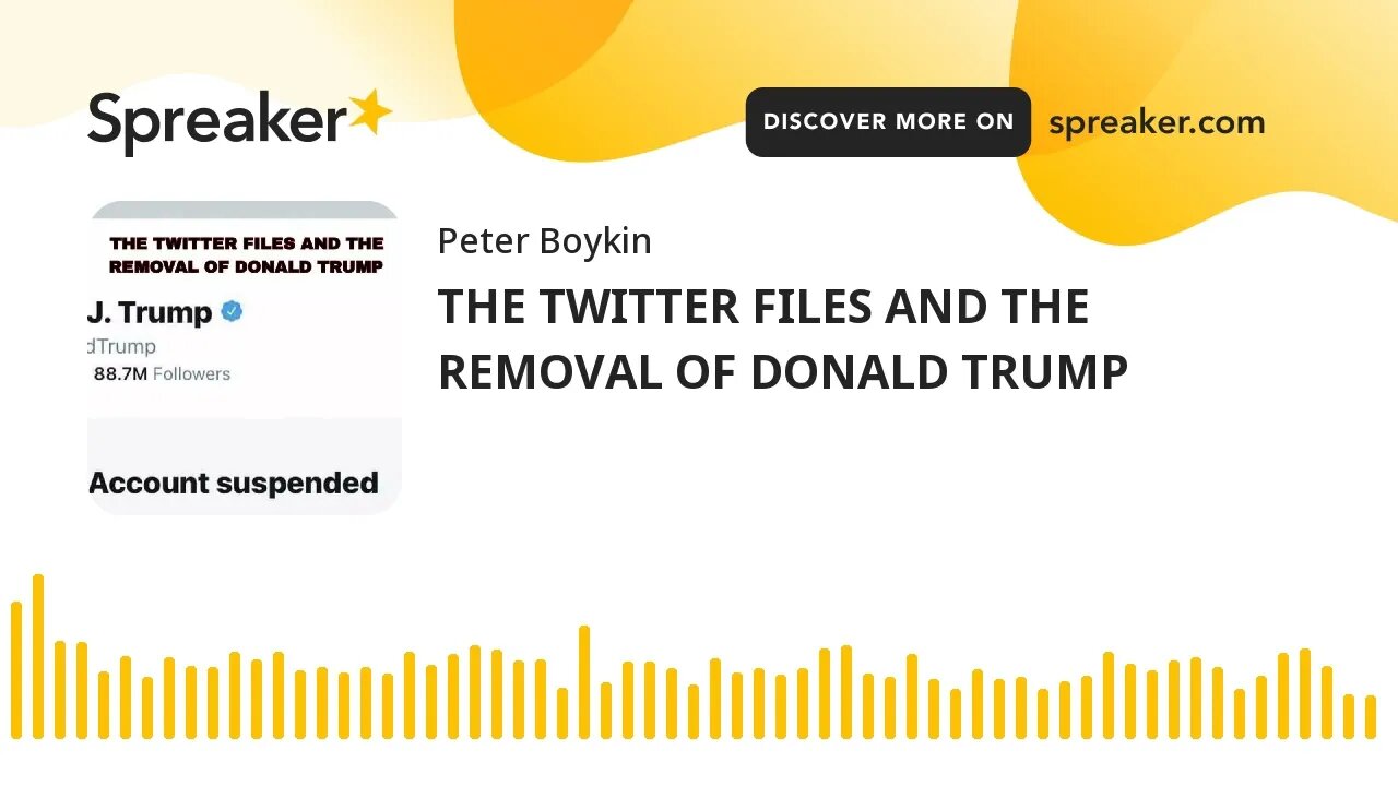 THE TWITTER FILES AND THE REMOVAL OF DONALD TRUMP