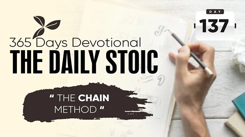 The Chain Method - DAY 137 - The Daily Stoic 365 Day Devotional