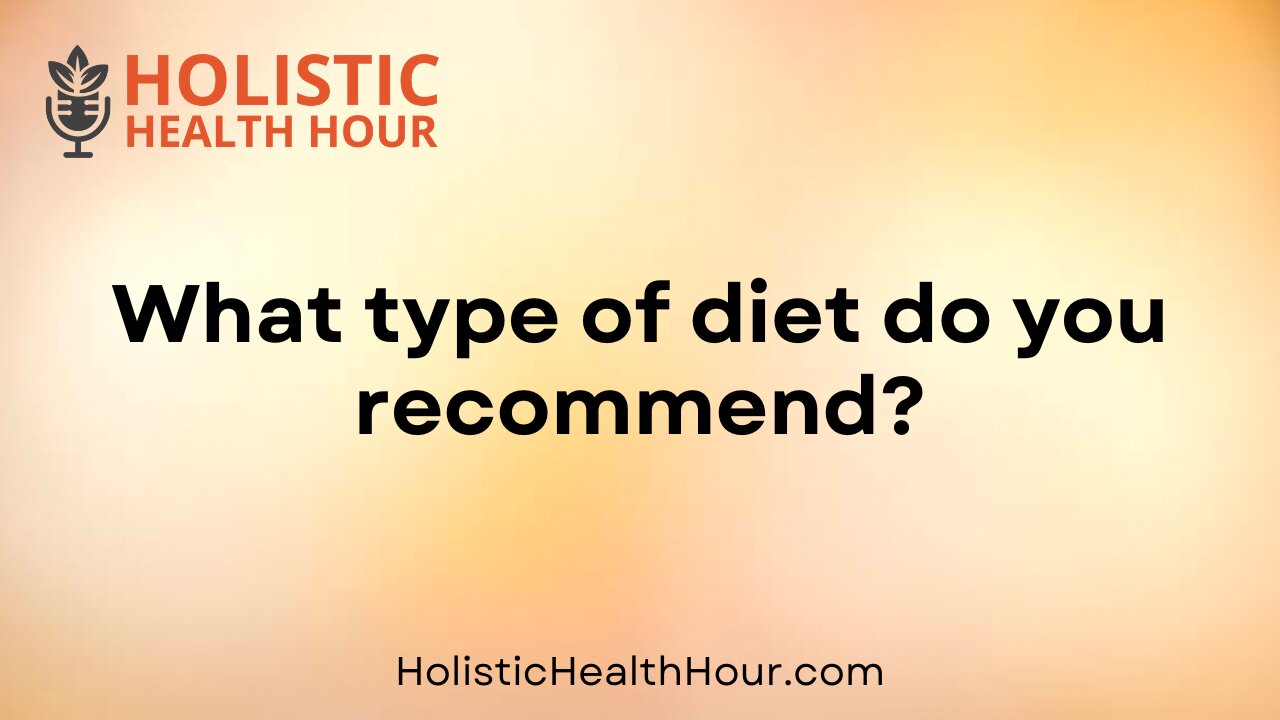 What type of diet do you recommend?