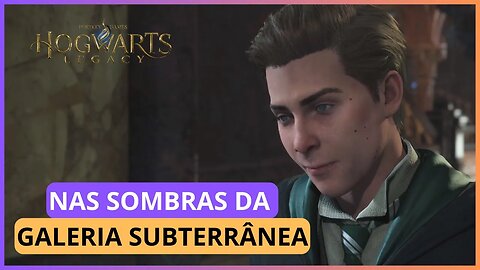 NAS SOMBRAS DA GALERIA SUBTERRÂNEA | HOGWARTS LEGACY