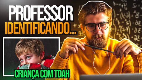 Como o Professor Pode Identificar uma Criança com TDAH