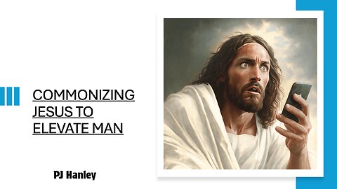 Commonizing Jesus To Elevate Man - PJ Hanley - November 17th, 2024