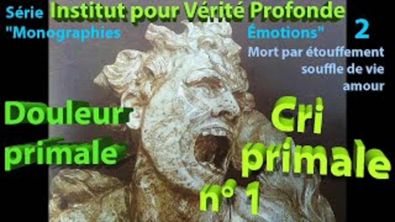 Institut pour Vérité Profonde : Douleur psychique profonde – Douleur primale – Cri primal