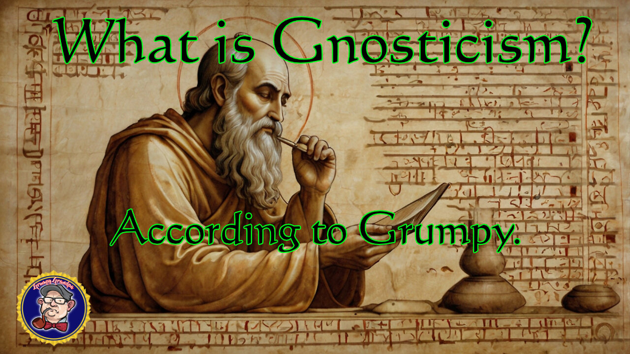 What is Gnosticism? (according to Grumpy).