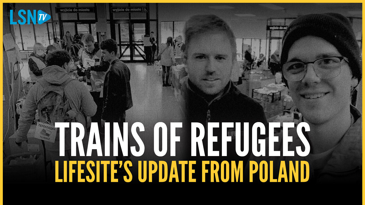 'Trains of refugees are coming in': LifeSite's team gives an update from Poland