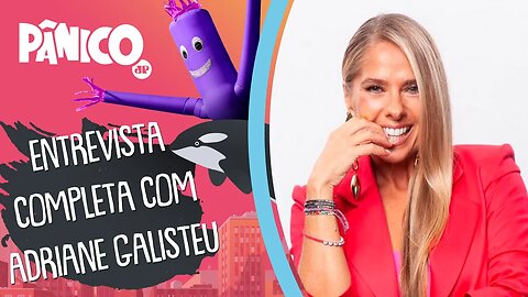 Assista à entrevista com Adriane Galisteu na íntegra