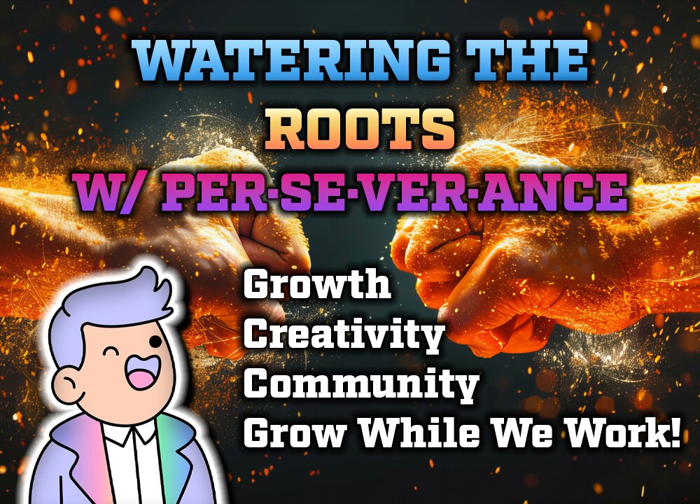 Watering The Roots w/ PER·SE·VER·ANCE