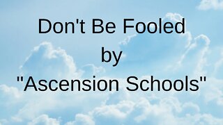 Don't be Fooled by "Ascension Schools"
