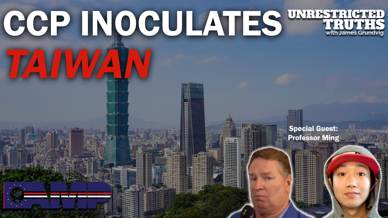 CCP Inoculates Taiwan with Professor Ming | Unrestricted Truths Ep. 122