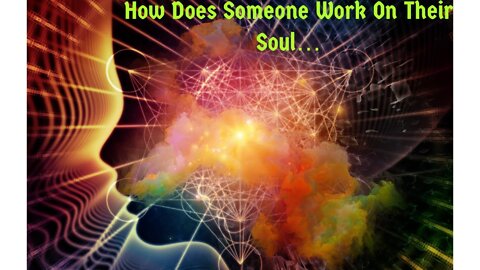 Unlocking the Soul's Potential: How to Work on Your Inner Being