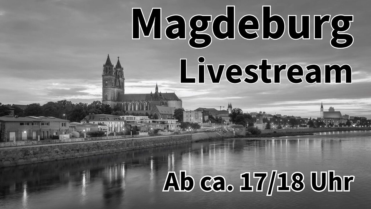 Livestream aus Machdeburg (Magdeburg) ab ca. 17/18 Uhr