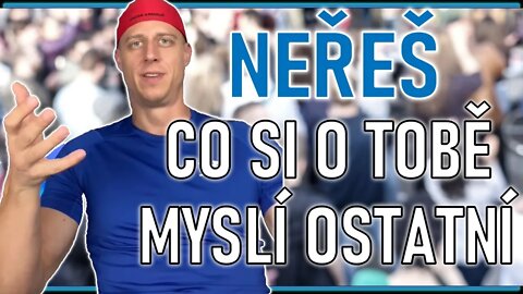 Neřeš co si o tobě myslí ostatní