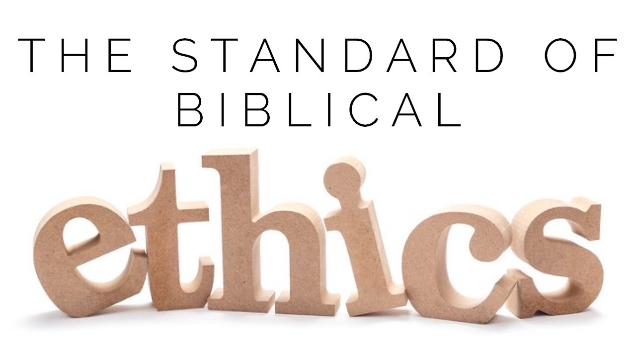 11.11.20 Wednesday Lesson - THE STANDARD OF BIBLICAL ETHICS