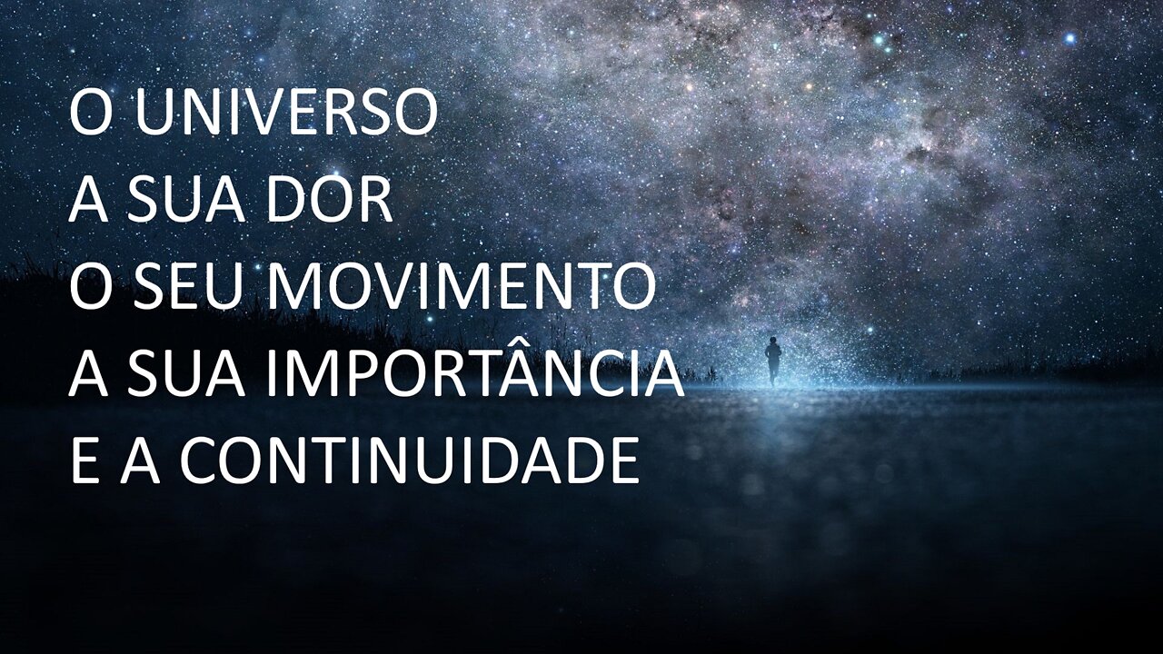 O Universo, a sua dor, o seu movimento, a sua importância e a continuidade #6